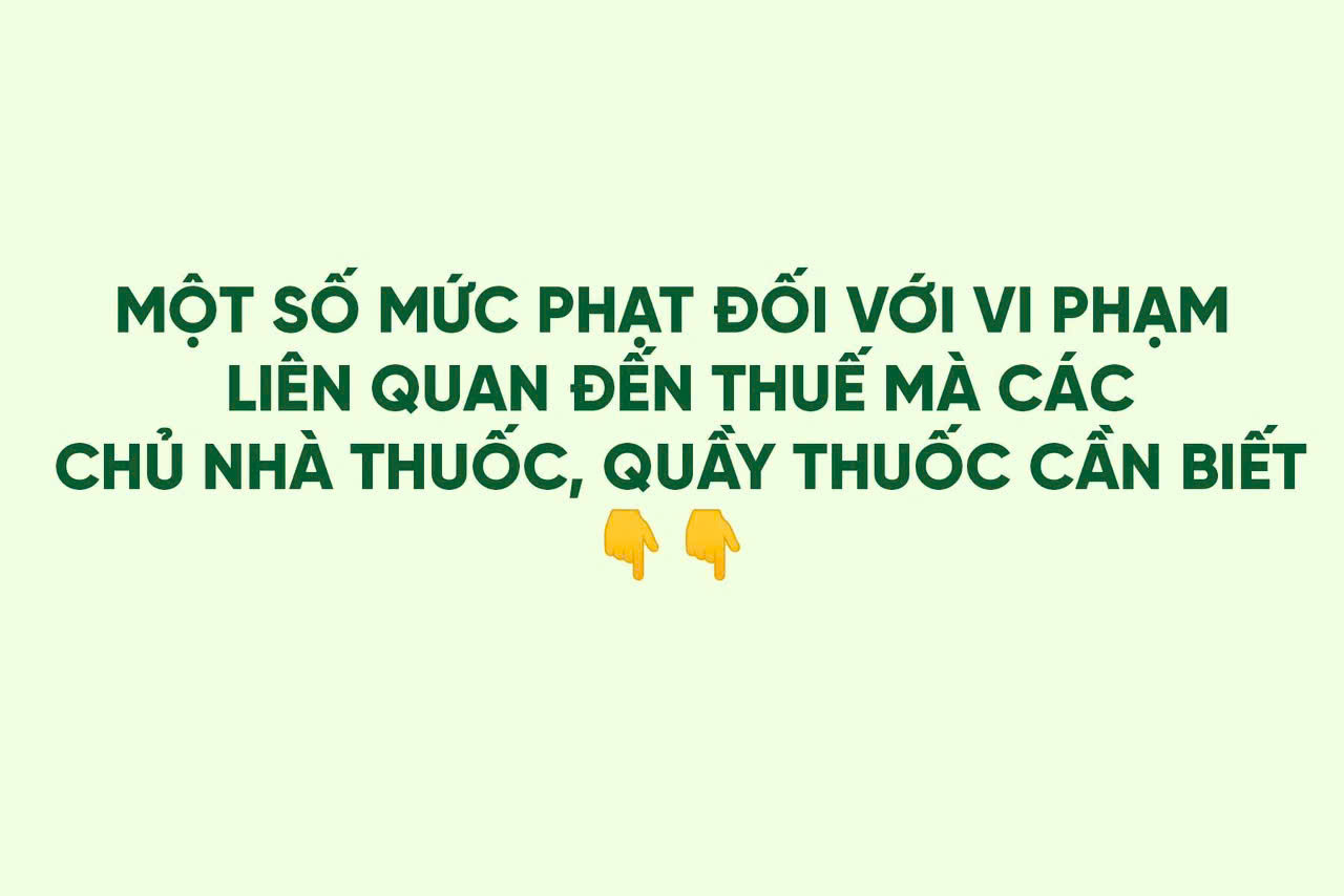 Một số mức phạt vi phạm thuế mà chủ nhà thuốc, quầy thuốc cần biết